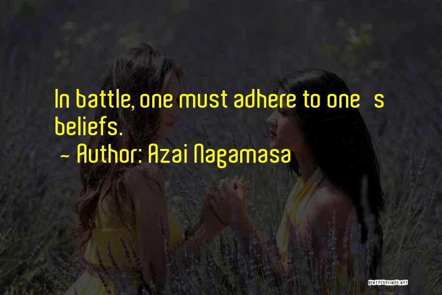 Azai Nagamasa Quotes: In Battle, One Must Adhere To One's Beliefs.