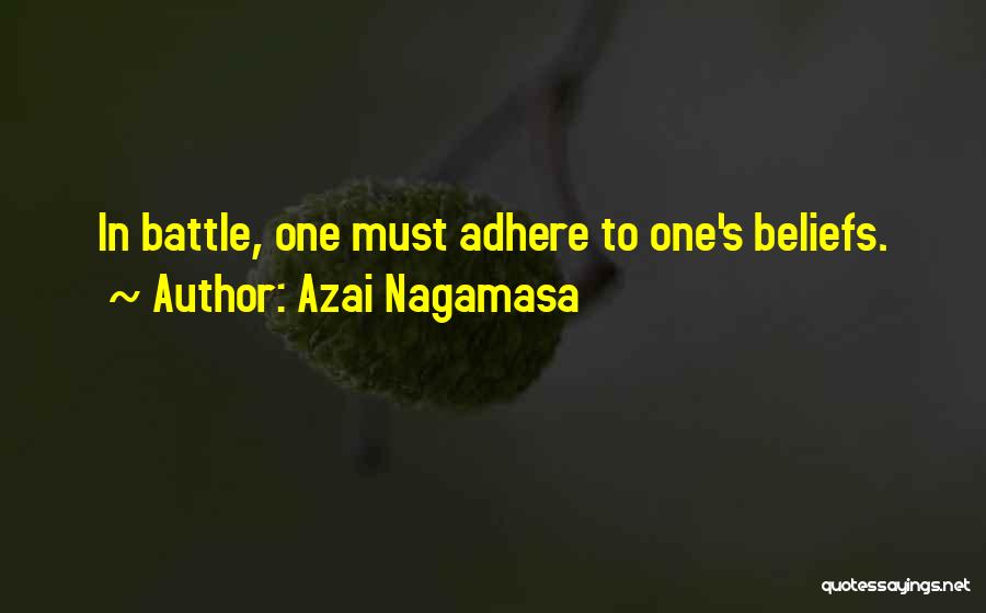 Azai Nagamasa Quotes: In Battle, One Must Adhere To One's Beliefs.