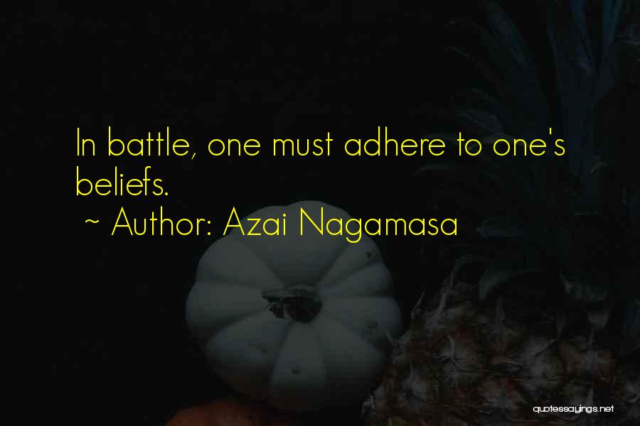 Azai Nagamasa Quotes: In Battle, One Must Adhere To One's Beliefs.
