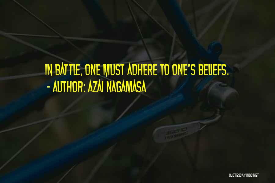 Azai Nagamasa Quotes: In Battle, One Must Adhere To One's Beliefs.