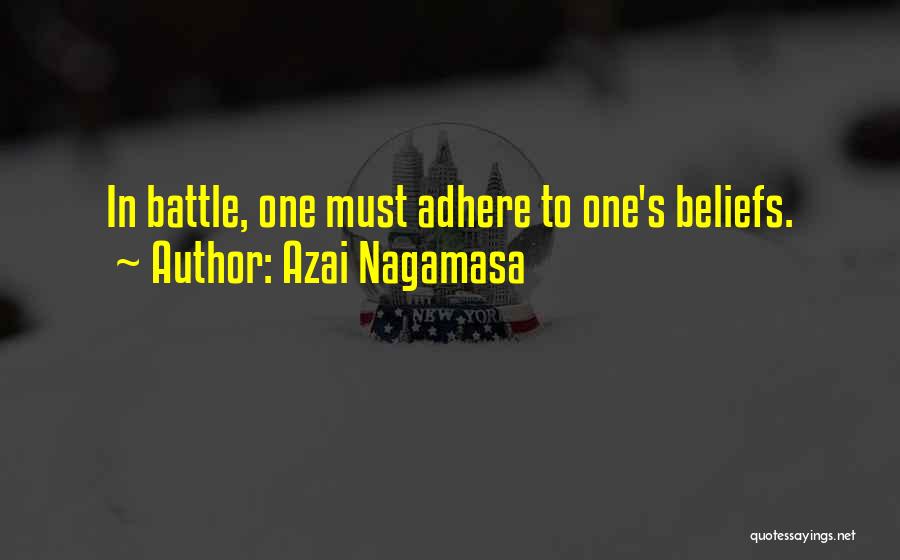 Azai Nagamasa Quotes: In Battle, One Must Adhere To One's Beliefs.