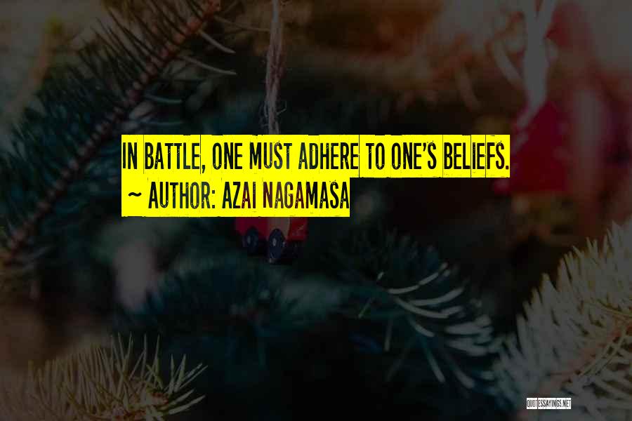 Azai Nagamasa Quotes: In Battle, One Must Adhere To One's Beliefs.