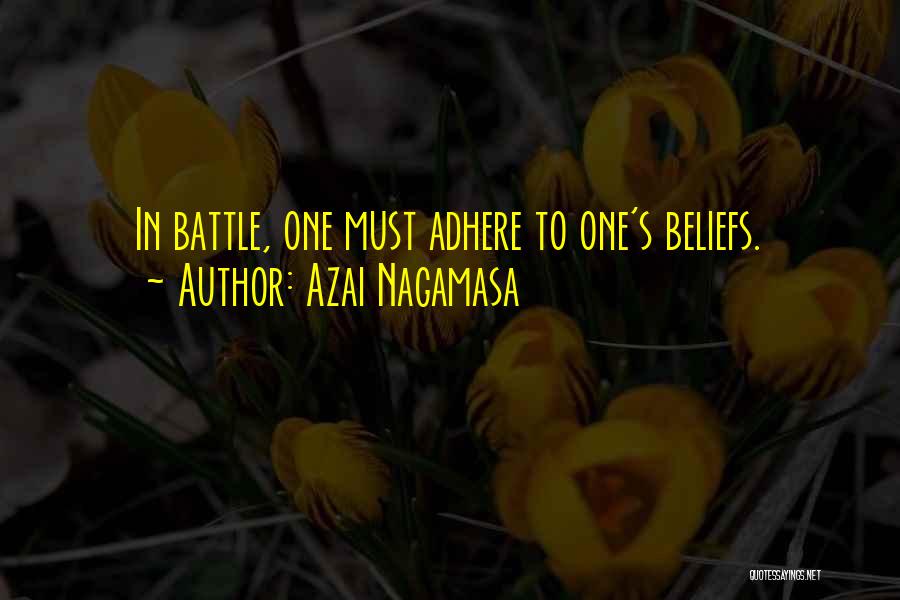 Azai Nagamasa Quotes: In Battle, One Must Adhere To One's Beliefs.