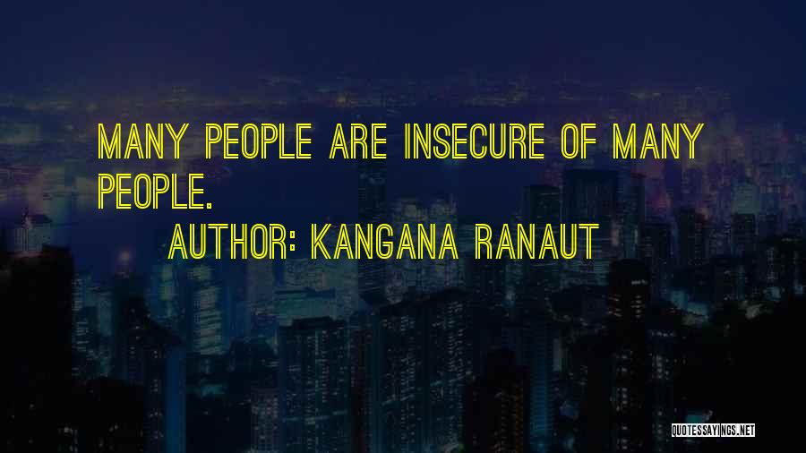 Kangana Ranaut Quotes: Many People Are Insecure Of Many People.