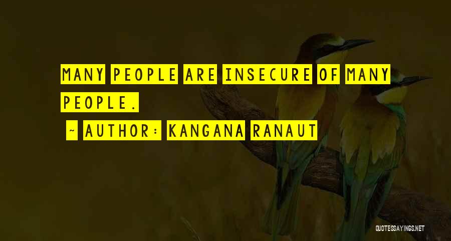 Kangana Ranaut Quotes: Many People Are Insecure Of Many People.