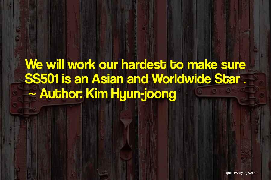 Kim Hyun-joong Quotes: We Will Work Our Hardest To Make Sure Ss501 Is An Asian And Worldwide Star .
