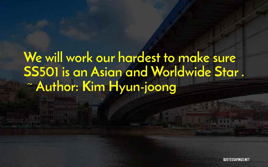 Kim Hyun-joong Quotes: We Will Work Our Hardest To Make Sure Ss501 Is An Asian And Worldwide Star .