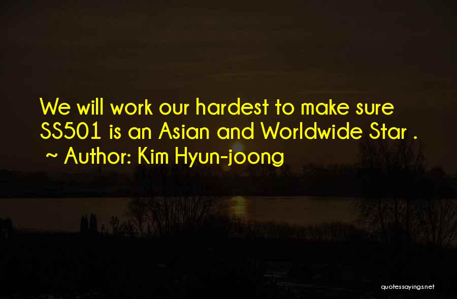 Kim Hyun-joong Quotes: We Will Work Our Hardest To Make Sure Ss501 Is An Asian And Worldwide Star .