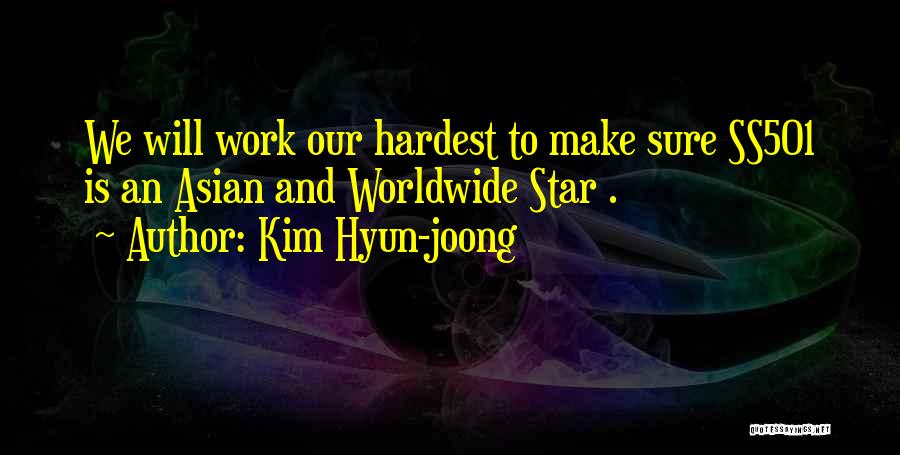 Kim Hyun-joong Quotes: We Will Work Our Hardest To Make Sure Ss501 Is An Asian And Worldwide Star .