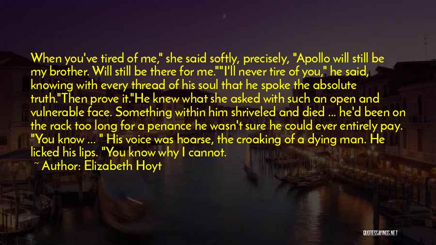 Elizabeth Hoyt Quotes: When You've Tired Of Me, She Said Softly, Precisely, Apollo Will Still Be My Brother. Will Still Be There For