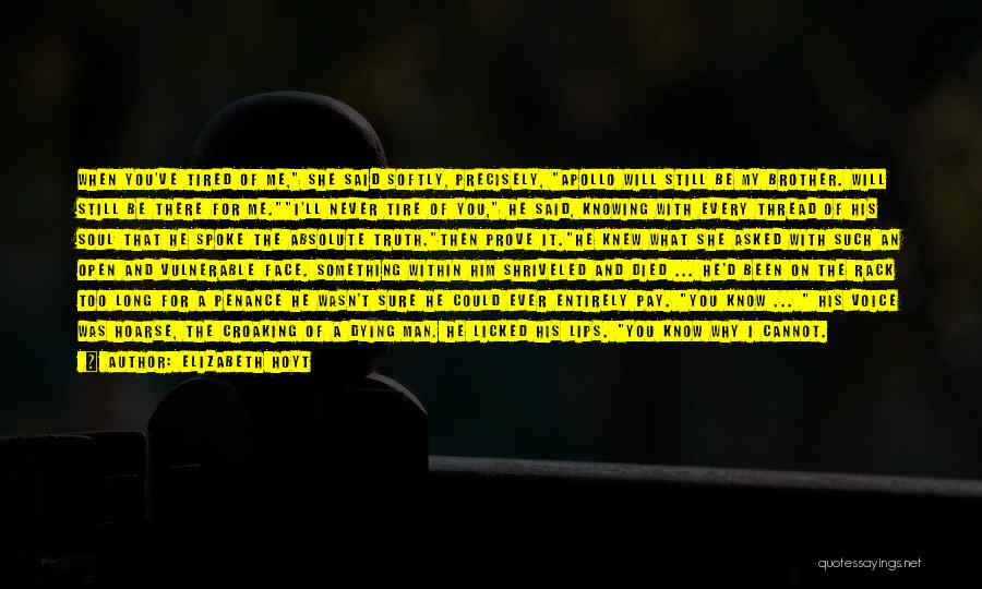 Elizabeth Hoyt Quotes: When You've Tired Of Me, She Said Softly, Precisely, Apollo Will Still Be My Brother. Will Still Be There For