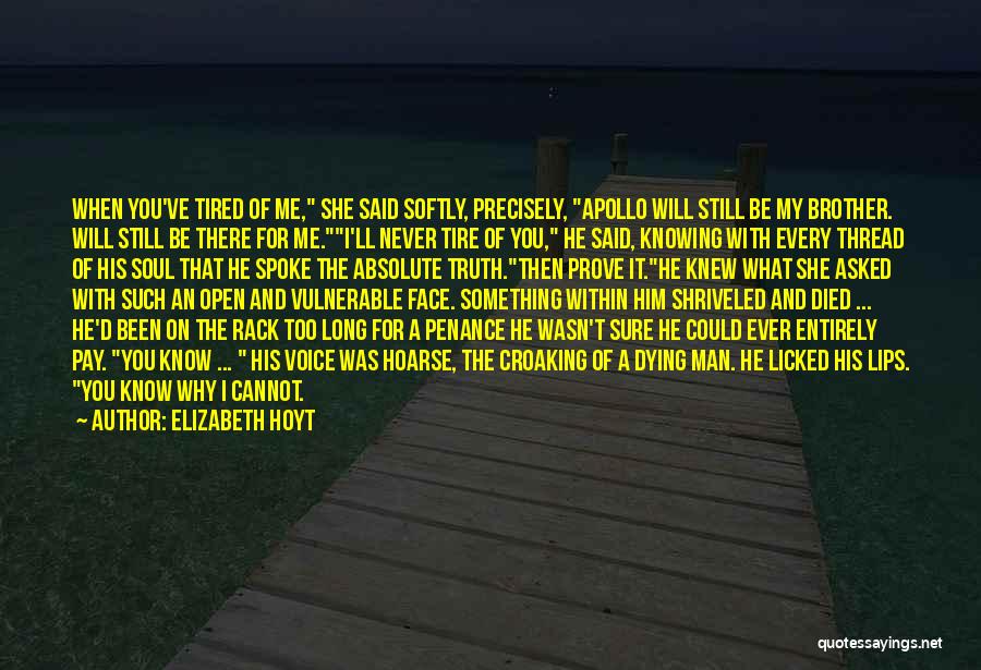 Elizabeth Hoyt Quotes: When You've Tired Of Me, She Said Softly, Precisely, Apollo Will Still Be My Brother. Will Still Be There For