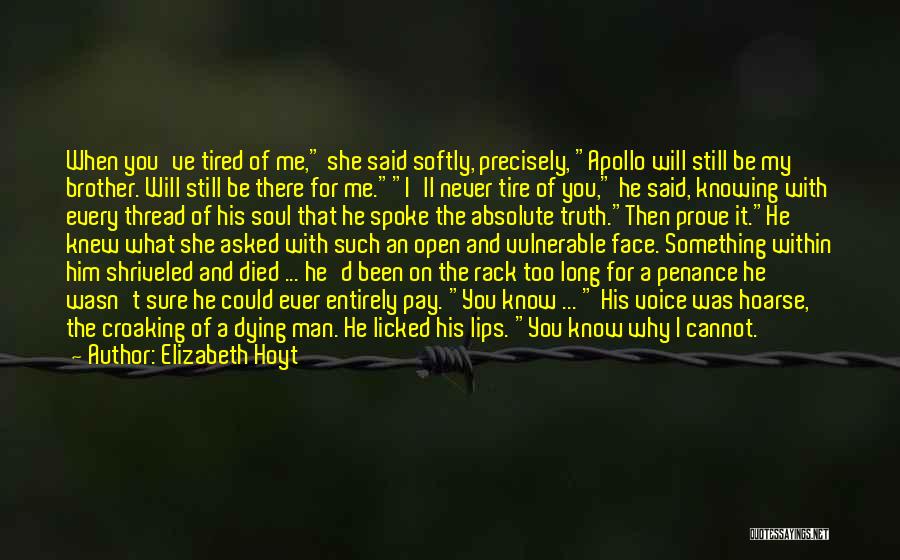 Elizabeth Hoyt Quotes: When You've Tired Of Me, She Said Softly, Precisely, Apollo Will Still Be My Brother. Will Still Be There For