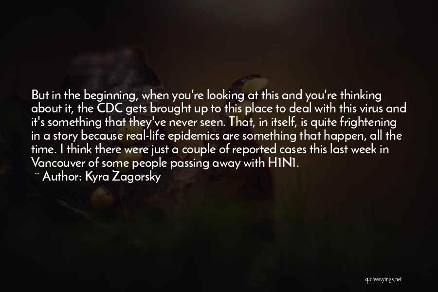 Kyra Zagorsky Quotes: But In The Beginning, When You're Looking At This And You're Thinking About It, The Cdc Gets Brought Up To