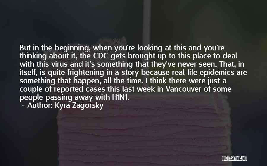 Kyra Zagorsky Quotes: But In The Beginning, When You're Looking At This And You're Thinking About It, The Cdc Gets Brought Up To