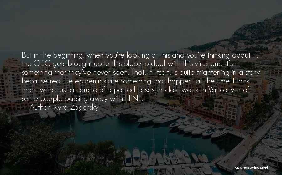 Kyra Zagorsky Quotes: But In The Beginning, When You're Looking At This And You're Thinking About It, The Cdc Gets Brought Up To