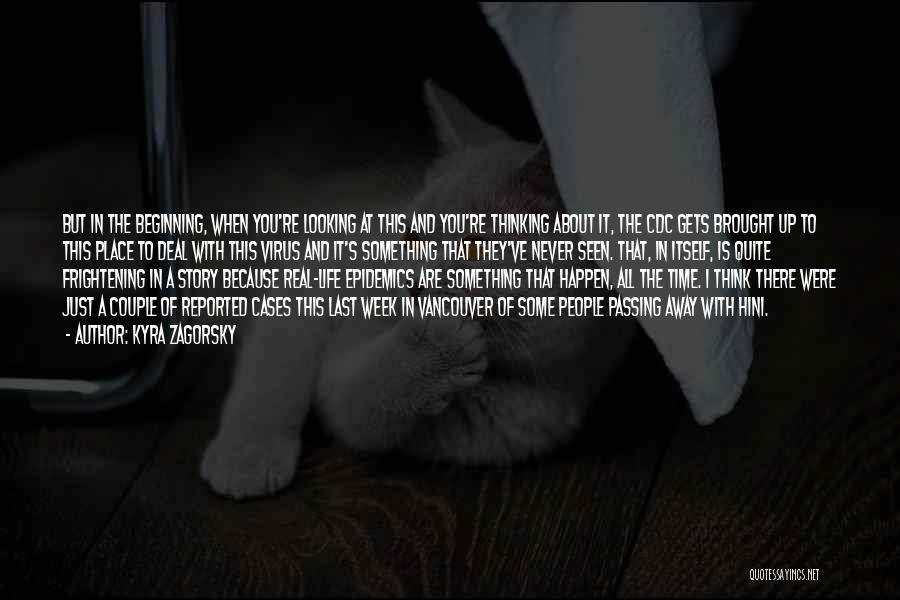 Kyra Zagorsky Quotes: But In The Beginning, When You're Looking At This And You're Thinking About It, The Cdc Gets Brought Up To
