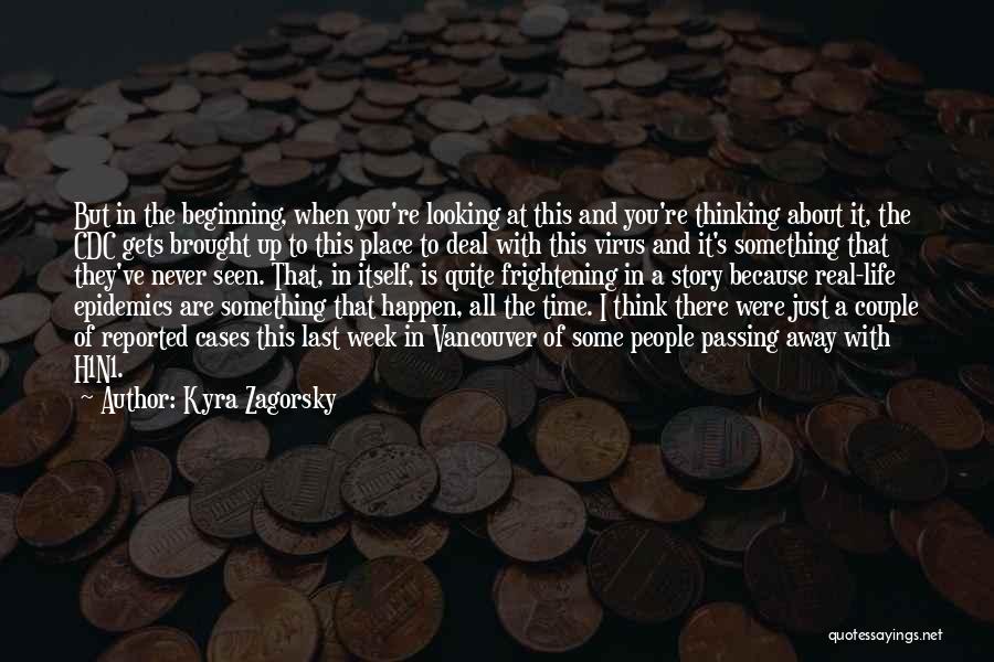 Kyra Zagorsky Quotes: But In The Beginning, When You're Looking At This And You're Thinking About It, The Cdc Gets Brought Up To