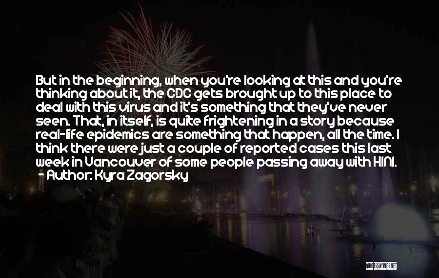 Kyra Zagorsky Quotes: But In The Beginning, When You're Looking At This And You're Thinking About It, The Cdc Gets Brought Up To