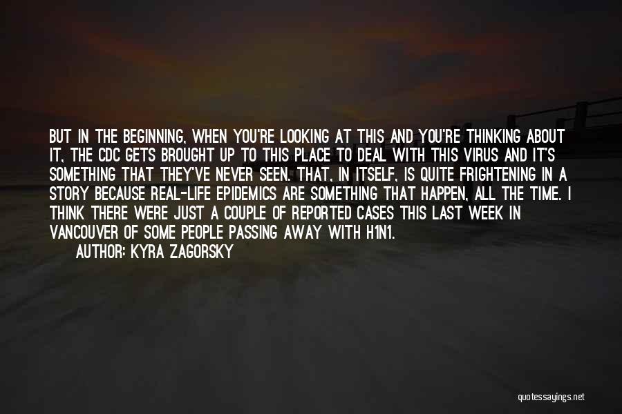 Kyra Zagorsky Quotes: But In The Beginning, When You're Looking At This And You're Thinking About It, The Cdc Gets Brought Up To