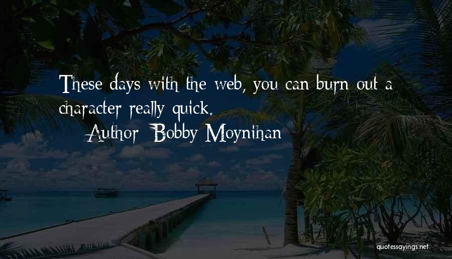 Bobby Moynihan Quotes: These Days With The Web, You Can Burn Out A Character Really Quick.