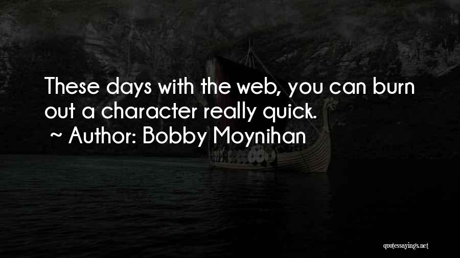 Bobby Moynihan Quotes: These Days With The Web, You Can Burn Out A Character Really Quick.