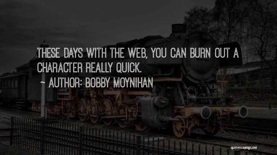Bobby Moynihan Quotes: These Days With The Web, You Can Burn Out A Character Really Quick.