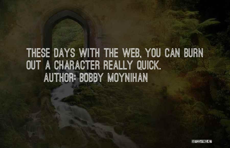 Bobby Moynihan Quotes: These Days With The Web, You Can Burn Out A Character Really Quick.