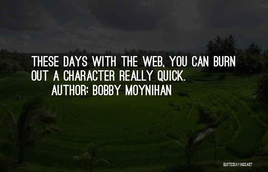 Bobby Moynihan Quotes: These Days With The Web, You Can Burn Out A Character Really Quick.