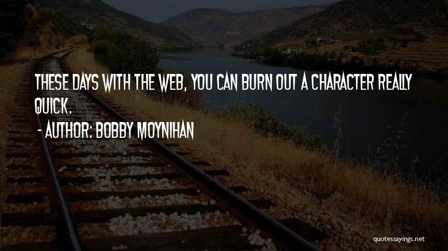 Bobby Moynihan Quotes: These Days With The Web, You Can Burn Out A Character Really Quick.