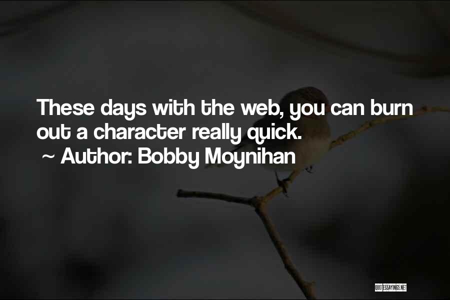 Bobby Moynihan Quotes: These Days With The Web, You Can Burn Out A Character Really Quick.