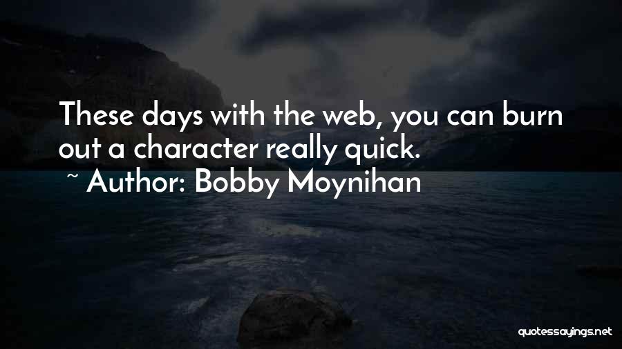 Bobby Moynihan Quotes: These Days With The Web, You Can Burn Out A Character Really Quick.