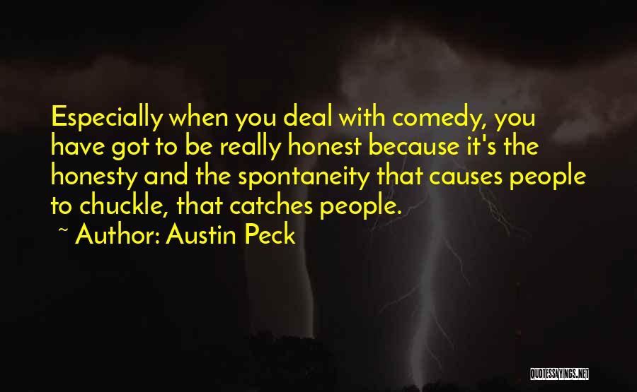 Austin Peck Quotes: Especially When You Deal With Comedy, You Have Got To Be Really Honest Because It's The Honesty And The Spontaneity
