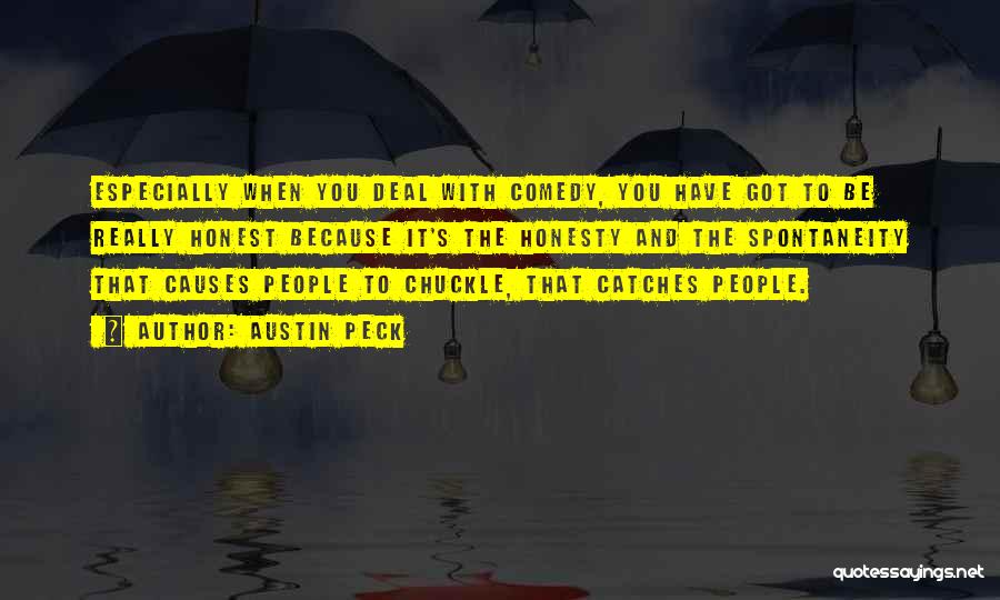 Austin Peck Quotes: Especially When You Deal With Comedy, You Have Got To Be Really Honest Because It's The Honesty And The Spontaneity