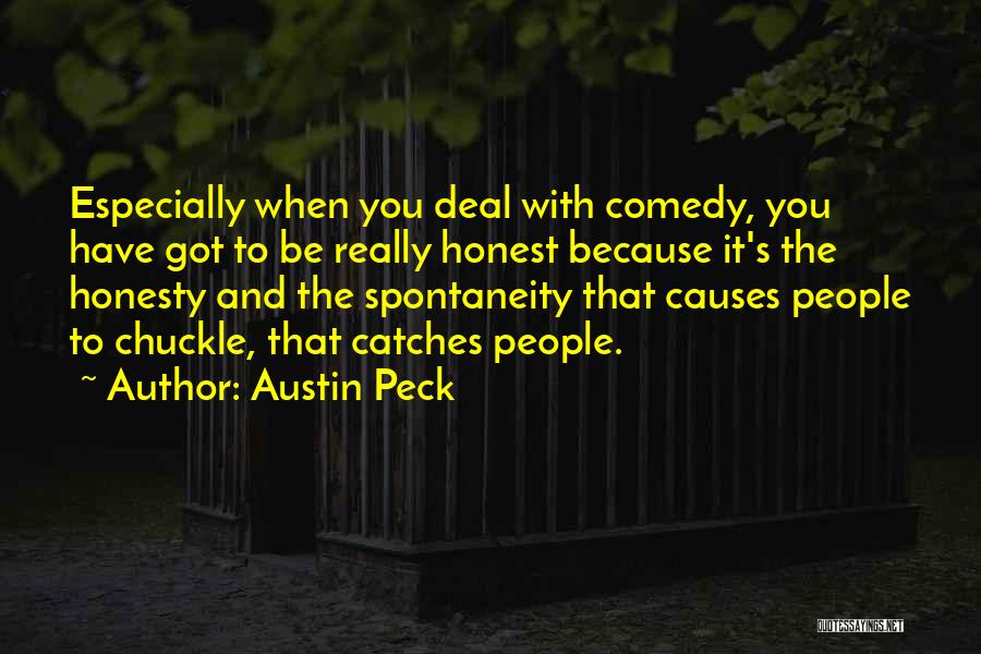 Austin Peck Quotes: Especially When You Deal With Comedy, You Have Got To Be Really Honest Because It's The Honesty And The Spontaneity