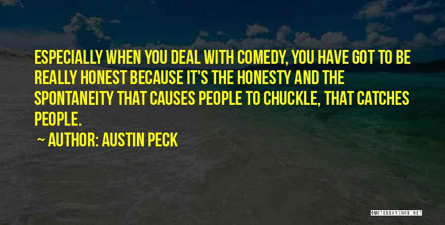 Austin Peck Quotes: Especially When You Deal With Comedy, You Have Got To Be Really Honest Because It's The Honesty And The Spontaneity