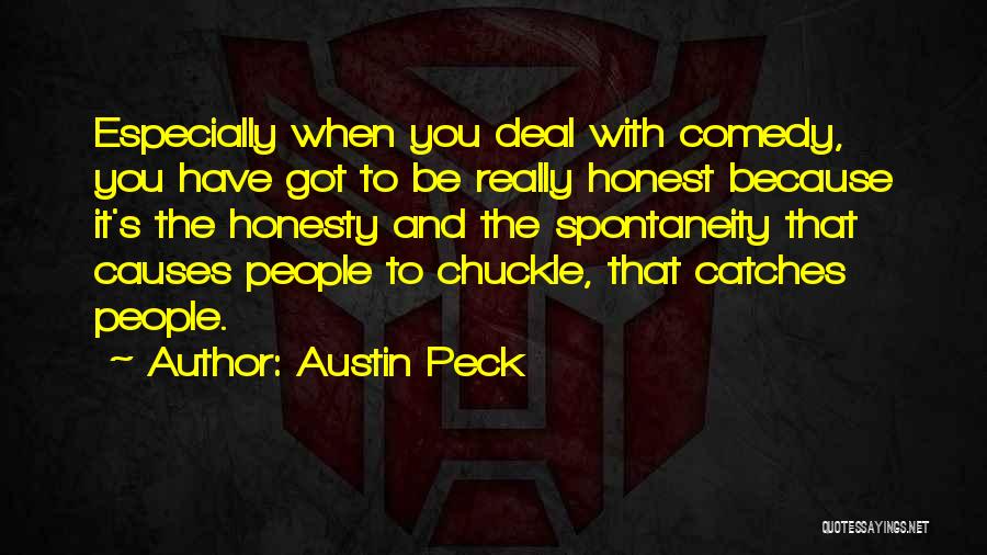 Austin Peck Quotes: Especially When You Deal With Comedy, You Have Got To Be Really Honest Because It's The Honesty And The Spontaneity