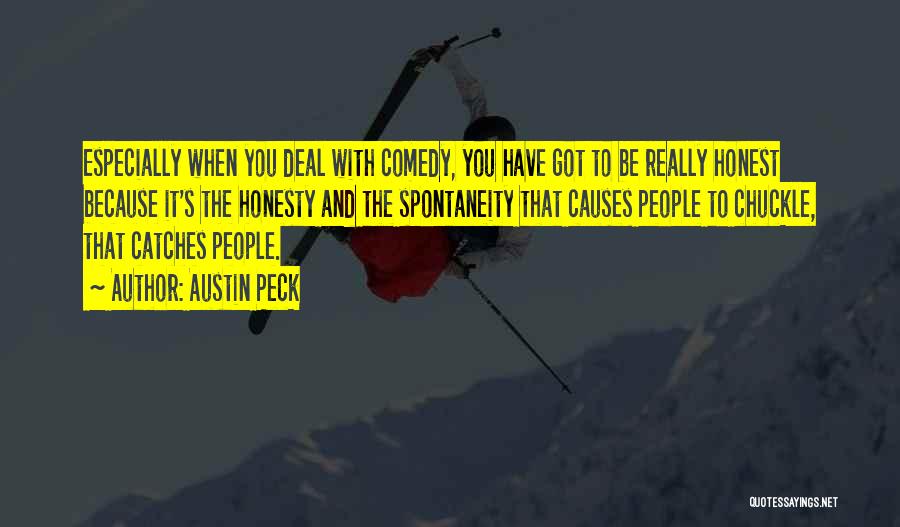 Austin Peck Quotes: Especially When You Deal With Comedy, You Have Got To Be Really Honest Because It's The Honesty And The Spontaneity