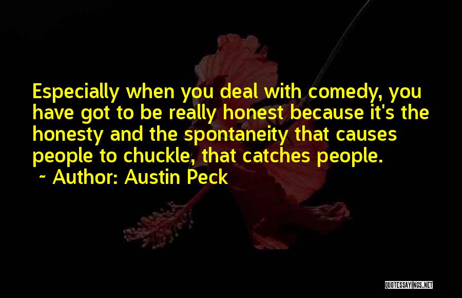Austin Peck Quotes: Especially When You Deal With Comedy, You Have Got To Be Really Honest Because It's The Honesty And The Spontaneity