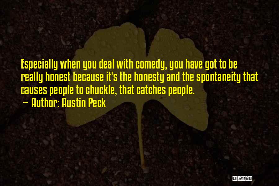 Austin Peck Quotes: Especially When You Deal With Comedy, You Have Got To Be Really Honest Because It's The Honesty And The Spontaneity