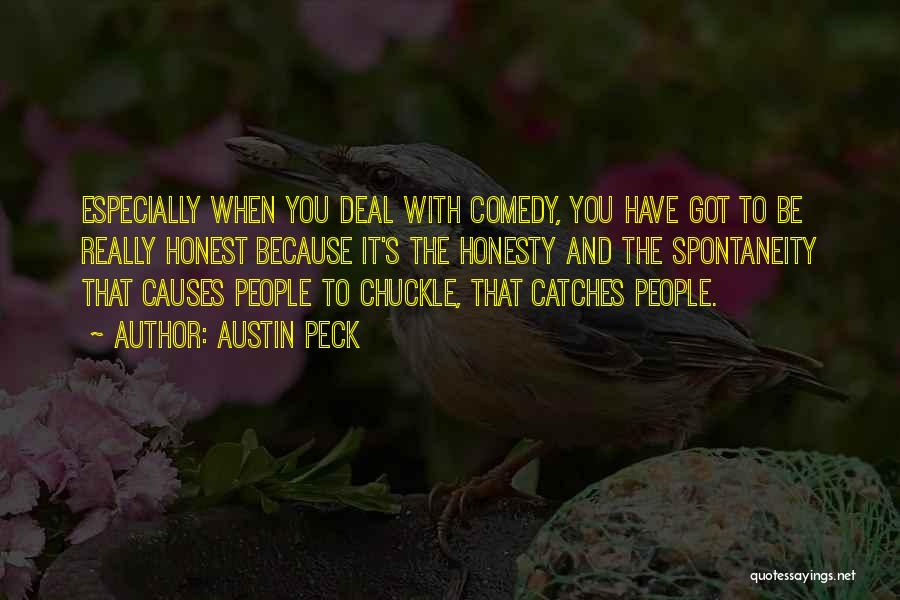 Austin Peck Quotes: Especially When You Deal With Comedy, You Have Got To Be Really Honest Because It's The Honesty And The Spontaneity