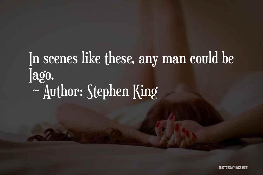 Stephen King Quotes: In Scenes Like These, Any Man Could Be Iago.