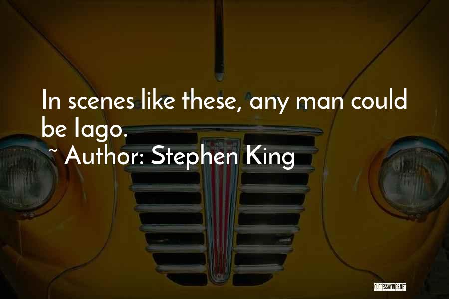 Stephen King Quotes: In Scenes Like These, Any Man Could Be Iago.