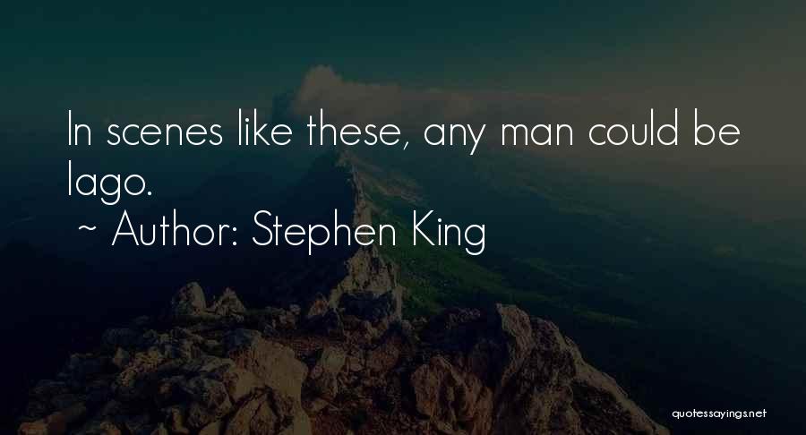 Stephen King Quotes: In Scenes Like These, Any Man Could Be Iago.