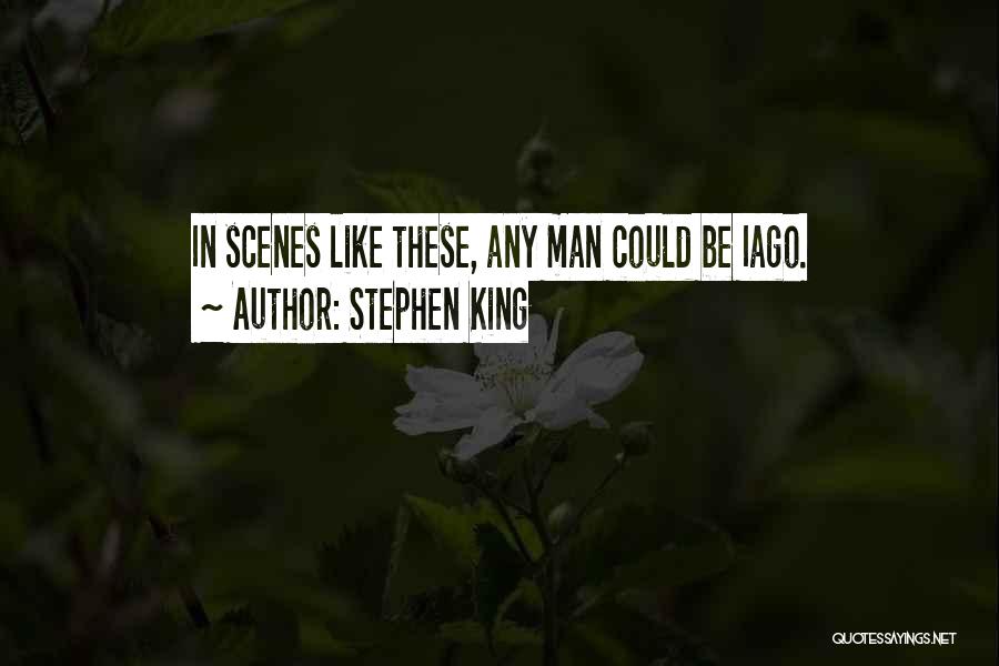 Stephen King Quotes: In Scenes Like These, Any Man Could Be Iago.