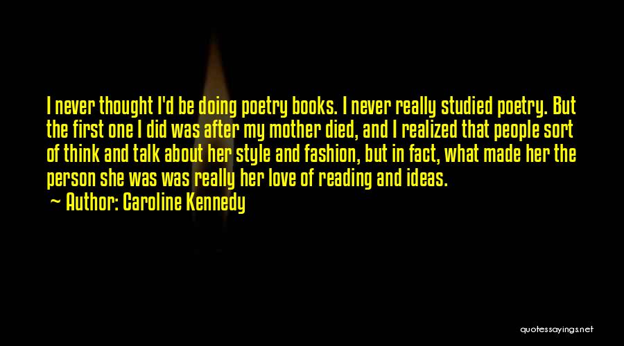 Caroline Kennedy Quotes: I Never Thought I'd Be Doing Poetry Books. I Never Really Studied Poetry. But The First One I Did Was