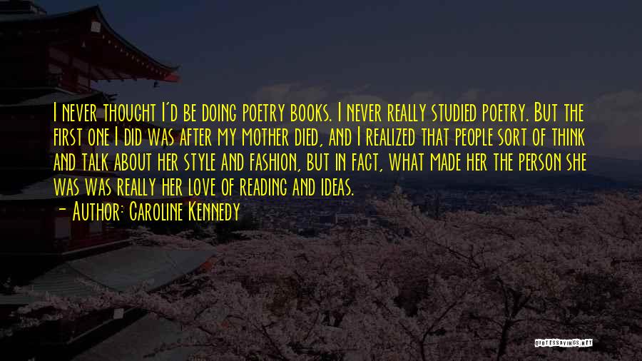 Caroline Kennedy Quotes: I Never Thought I'd Be Doing Poetry Books. I Never Really Studied Poetry. But The First One I Did Was