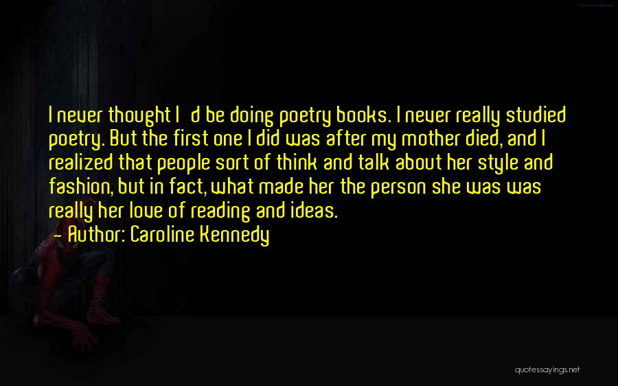 Caroline Kennedy Quotes: I Never Thought I'd Be Doing Poetry Books. I Never Really Studied Poetry. But The First One I Did Was