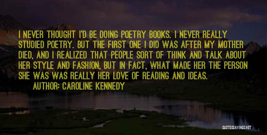 Caroline Kennedy Quotes: I Never Thought I'd Be Doing Poetry Books. I Never Really Studied Poetry. But The First One I Did Was