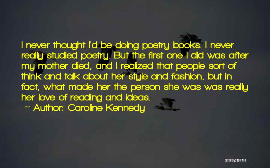 Caroline Kennedy Quotes: I Never Thought I'd Be Doing Poetry Books. I Never Really Studied Poetry. But The First One I Did Was